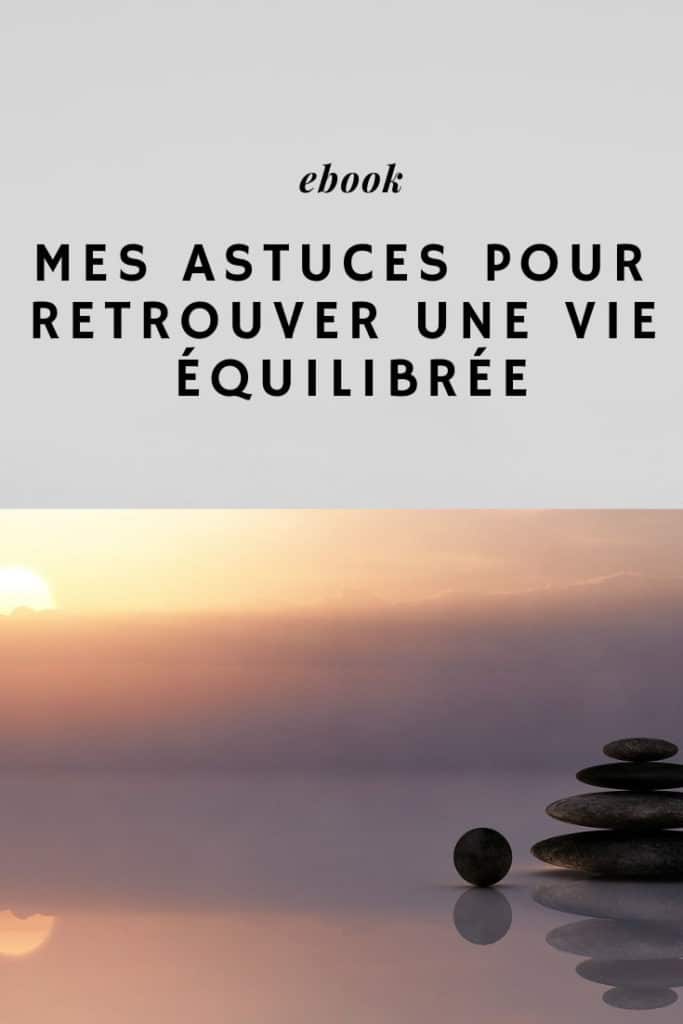 Ebook - Mes astuces pour retrouver une vie équilibrée