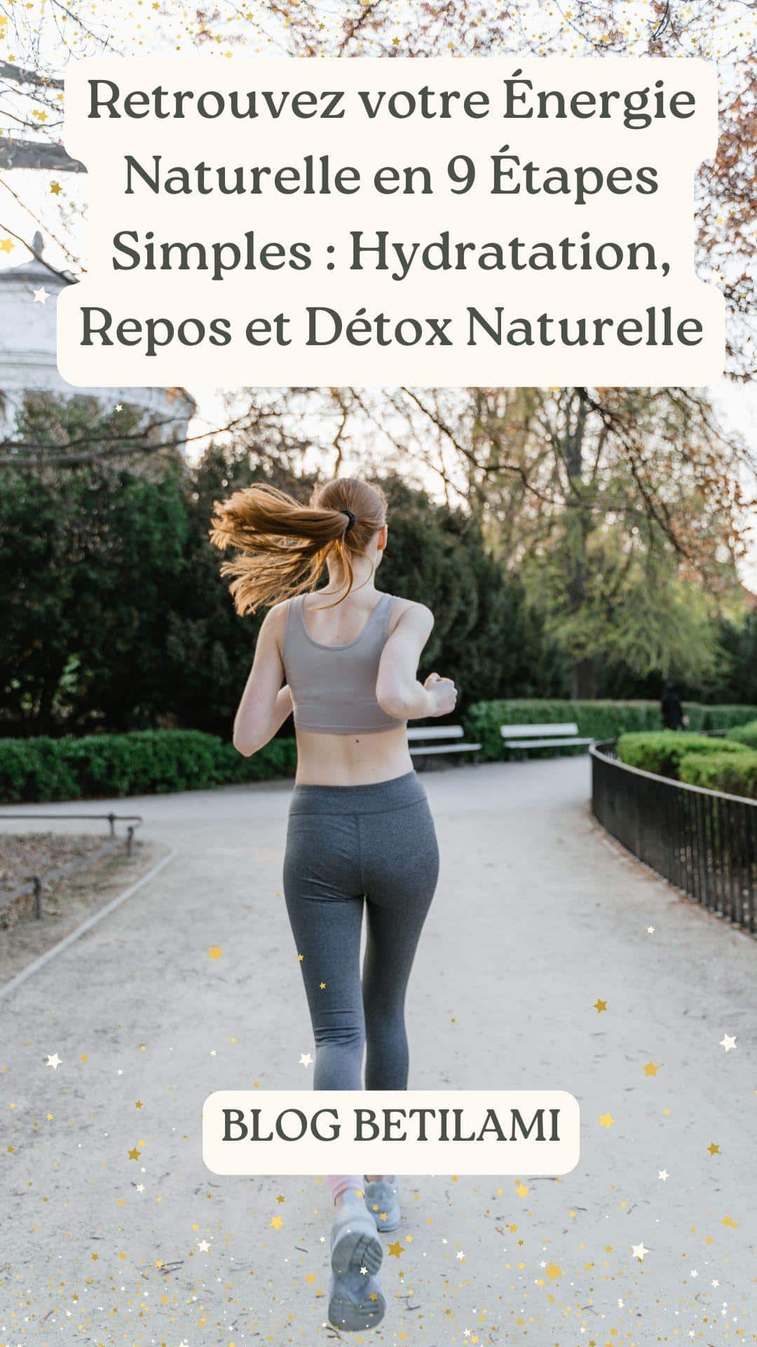 Retrouvez votre Énergie Naturelle en 9 Étapes Simples : Hydratation, Repos et Détox Naturelle